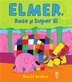 Elmer, Rose si Super El - David McKee | Editura Pandora M