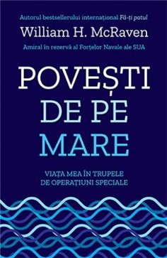 Povesti de pe mare. Viata mea in trupele de operatiuni speciale - William H. McRaven | Editura Lifestyle Publishing