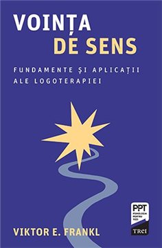 Vointa de sens. Fundamente si aplicatii ale logoterapiei - Viktor E. Frankl | Editura Trei