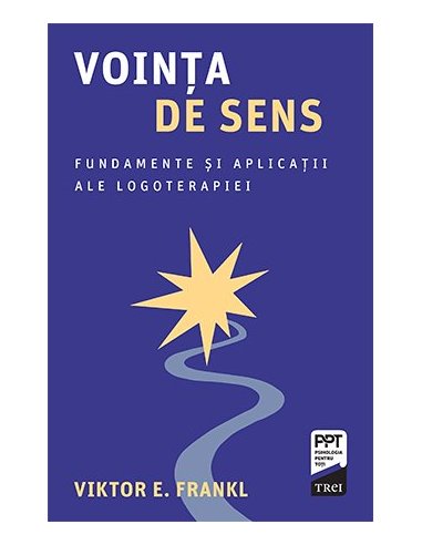 Vointa de sens. Fundamente si aplicatii ale logoterapiei - Viktor E. Frankl | Editura Trei