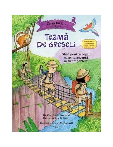 Ce sa faci... cand ti-e teama de greseli. Ghid pentru copiii care nu accepta sa fie imperfecti - Claire Freeland | Editura Trei