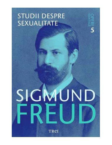 Studii despre sexualitate - Opere Esentiale, vol. 5 - Sigmund Freud | Editura Trei