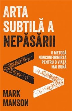 Arta subtila a nepasarii - Mark Manson | Editura Lifestyle Publishing