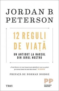 12 Reguli de viata. Un antidot la haosul din jurul nostru - Jordan B. Peterson | Editura Trei