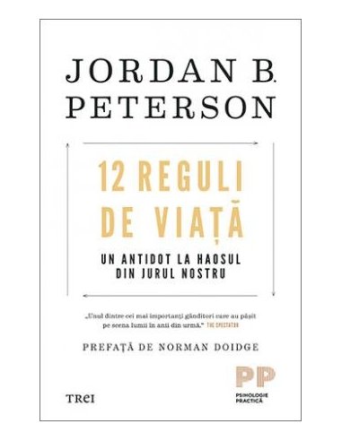 12 Reguli de viata. Un antidot la haosul din jurul nostru - Jordan B. Peterson | Editura Trei