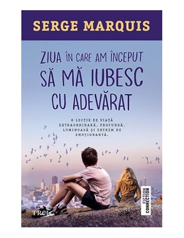 Ziua in care am inceput sa ma iubesc cu adevarat - Serge Marquis | Editura Trei
