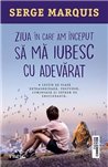 Ziua in care am inceput sa ma iubesc cu adevarat - Serge Marquis | Editura Trei
