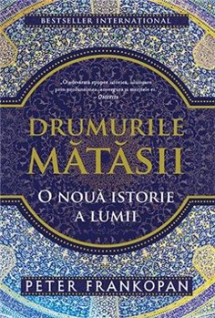 Drumurile matasii - Peter Frankopan | Editura Trei
