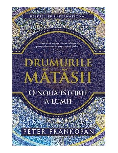 Drumurile matasii - Peter Frankopan | Editura Trei