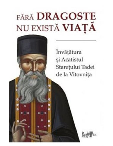 Fara dragoste nu exista viata - Staretul Tadei | Editura Predania