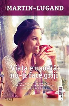 Viata e usoara, nu-ti face griji - Agnès Martin-Lugand | Editura Trei