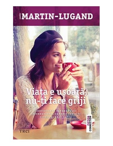 Viata e usoara, nu-ti face griji - Agnès Martin-Lugand | Editura Trei