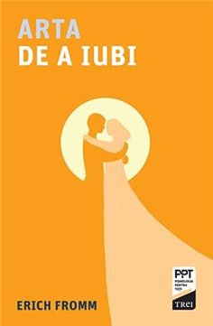 Arta de a iubi - Erich Fromm | Editura Trei
