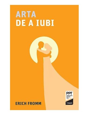Arta de a iubi - Erich Fromm | Editura Trei