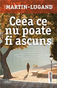 Ceea ce nu poate fi ascuns - Agnès Martin-Lugand | Editura Trei