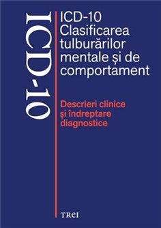 ICD-10 Clasificarea tulburarilor mentale si de comportament. Descrieri clinice - Volum colectiv | Editura Trei