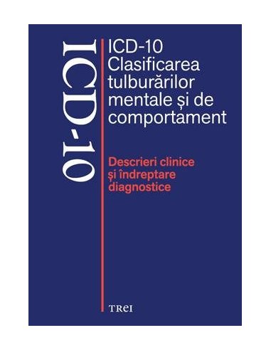 ICD-10 Clasificarea tulburarilor mentale si de comportament. Descrieri clinice - Volum colectiv | Editura Trei