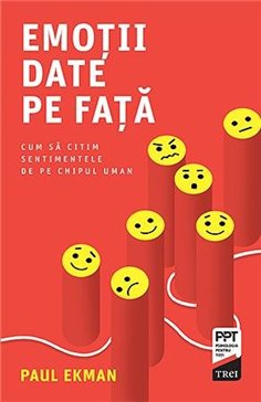 Emotii date pe fata. Cum sa citim sentimentele de pe chipul uman - Paul Ekman | Editura Trei