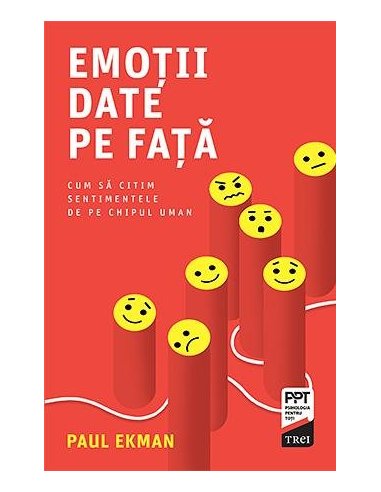 Emotii date pe fata. Cum sa citim sentimentele de pe chipul uman - Paul Ekman | Editura Trei