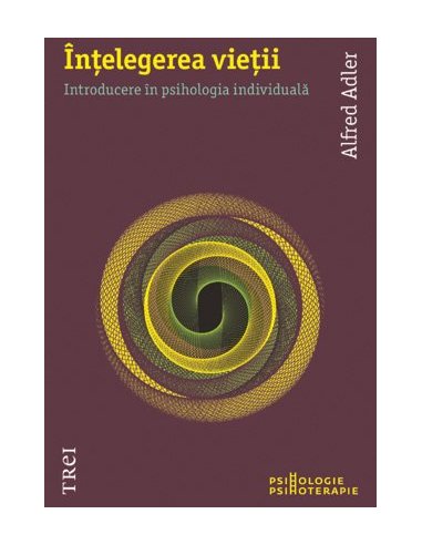 Intelegerea vietii - Alfred Adler | Editura Trei
