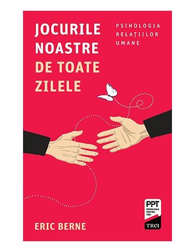 Jocurile noastre de toate zilele - Eric Berne | Editura Trei