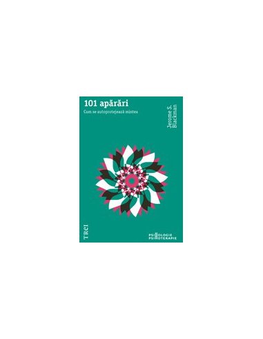 101 aparari. Cum se autoprotejeaza mintea - Jerome S. Blackman | Editura Trei