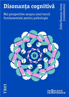 Disonanta cognitiva. Noi perspective asupra unei teorii fundamentale pentru psihologie - Eddie Harmon‑Jones | Editura Trei