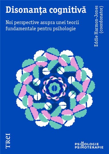 Disonanta cognitiva. Noi perspective asupra unei teorii fundamentale pentru psihologie - Eddie Harmon‑Jones | Editura Trei
