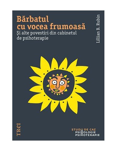 Barbatul cu vocea frumoasa. Si alte povestiri din cabinetul de psihoterapie - Lillian B. Rubin | Editura Trei
