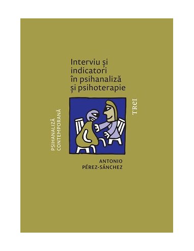 Interviu si indicatori in psihanaliza si psihoterapie - Antonio Pérez‑Sánchez | Editura Trei