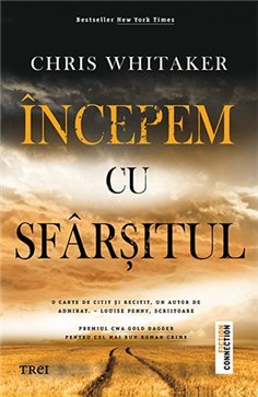 Incepem cu sfarsitul - Chris Whitaker | Editura Trei