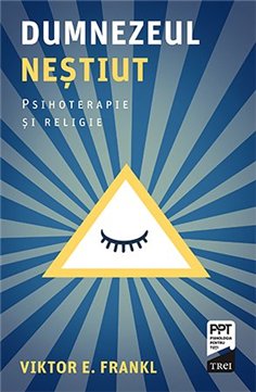Dumnezeul nestiut. Psihoterapie si religie - Viktor E. Frankl | Editura Trei