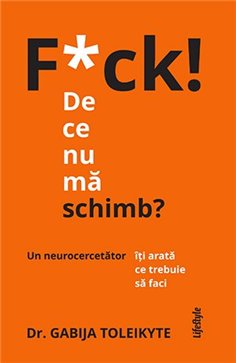 F*ck! De ce nu ma schimb? - Gabija Toleikyte | Editura Lifestyle Publishing