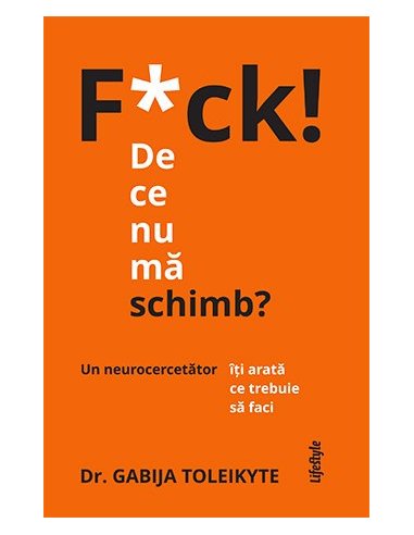F*ck! De ce nu ma schimb? - Gabija Toleikyte | Editura Lifestyle Publishing