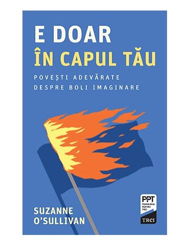 E doar in capul tau. Povesti adevarate despre boli imaginare - Suzanne O’Sullivan | Editura Trei