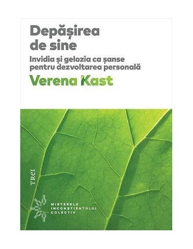 Depasirea de sine. Invidia si gelozia ca sanse pentru dezvoltarea personala - Verena Kast | Editura Trei