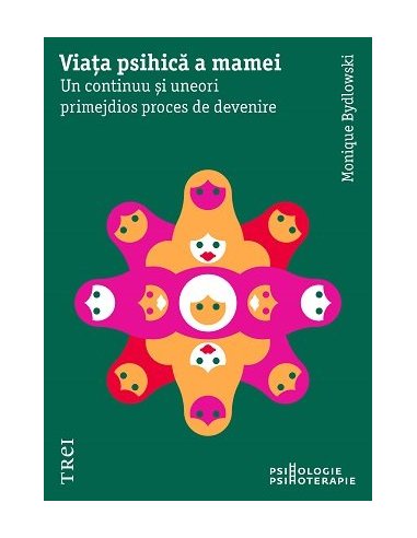 Viata psihica a mamei. Un continuu si uneori primejdios proces de devenire - Monique Bydlowski | Editura Trei
