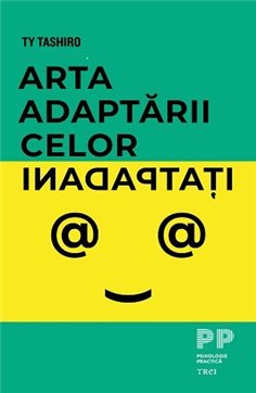 Arta adaptarii celor inadaptati - Ty Tashiro | Editura Trei