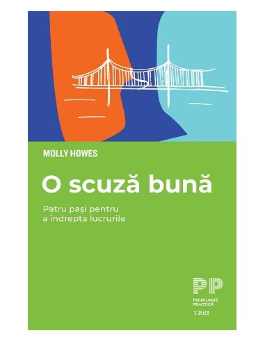 O scuza buna. Patru pasi pentru a indrepta lucrurile - Molly Howes | Editura Trei
