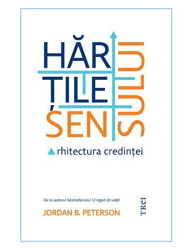 Hartile sensului. Arhitectura credintei - Jordan B. Peterson | Editura Trei