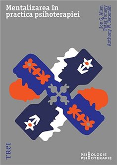 Mentalizarea in practica psihoterapiei - Jon G. Allen | Editura Trei