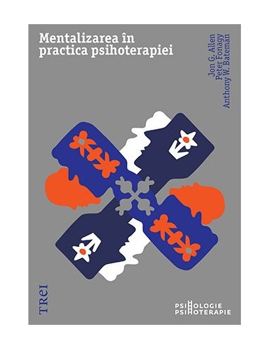 Mentalizarea in practica psihoterapiei - Jon G. Allen | Editura Trei