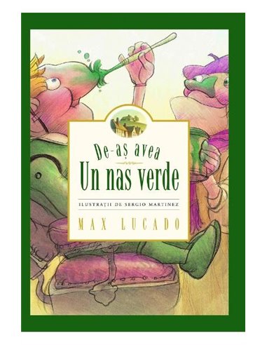 De-as avea un nas verde - Max Lucado | Editura Gramma