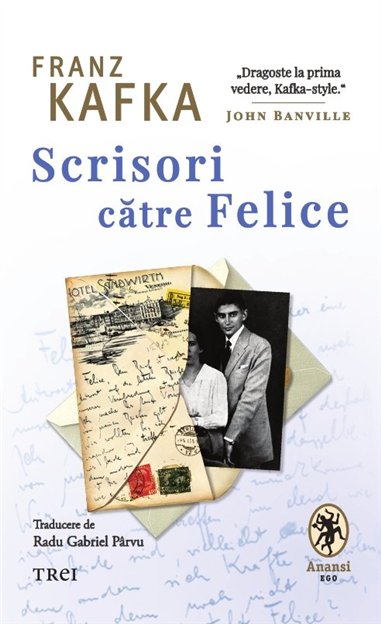 Scrisori catre Felice - Franz Kafka | Editura Trei