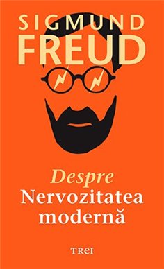 Despre nervozitatea moderna - Sigmund Freud | Editura Trei