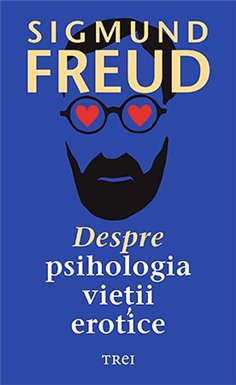 Despre psihologia vietii erotice - Sigmund Freud | Editura Trei
