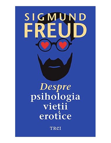 Despre psihologia vietii erotice - Sigmund Freud | Editura Trei