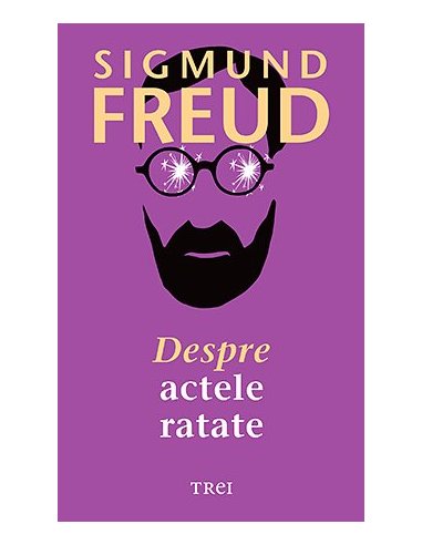 Despre actele ratate - Sigmund Freud | Editura Trei