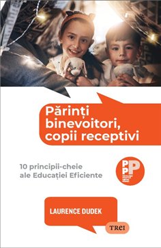 Parinti binevoitori, copii receptivi. - Laurence Dudek | Editura Trei
