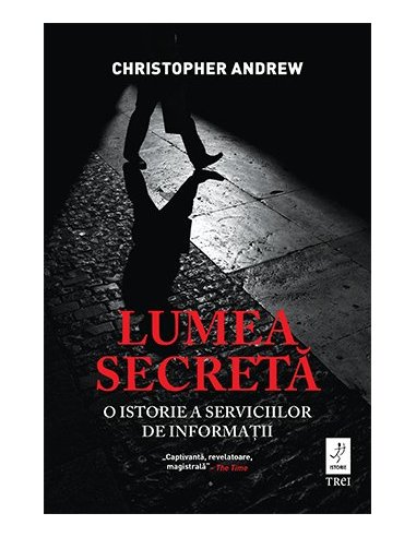 Lumea secreta. O istorie a serviciilor de informatii - Christopher Andrew | Editura Trei